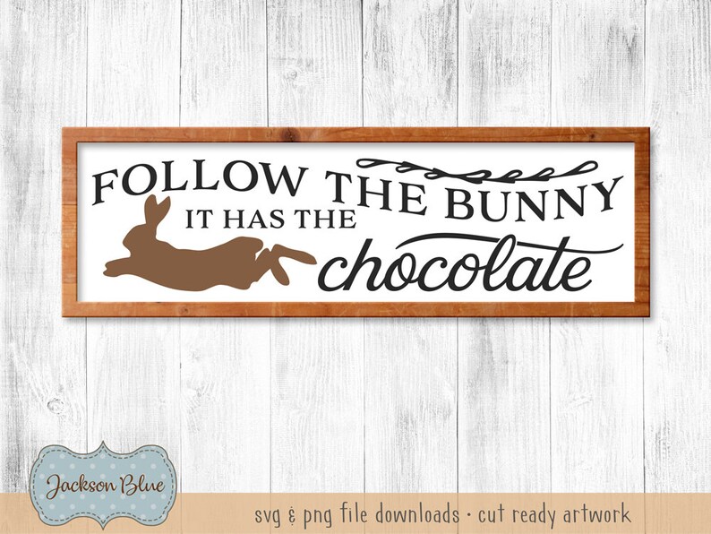 Download Follow the Bunny it Has The Chocolate svg cut file. Easter ...