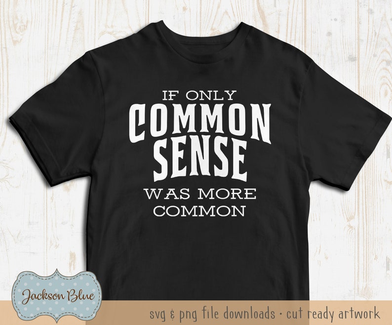 If Common Sense Was More Common SVG Download. Funny SVG Shirt - Etsy
