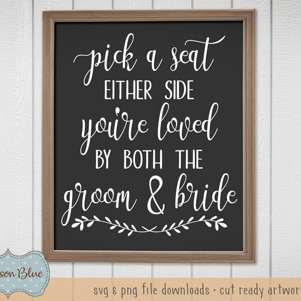 Pick a Seat Either Side, You're Loved by Both The Groom and Bride svg cut file.  Wedding Sign Design svg.  Wedding Seating Quote svg.