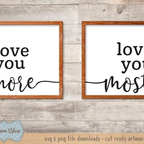 I love you more, I love you most SVG cut file.  Valentines Day SVG.  Rustic Valentines SVG download.  Farmhouse Valentines Art Design.