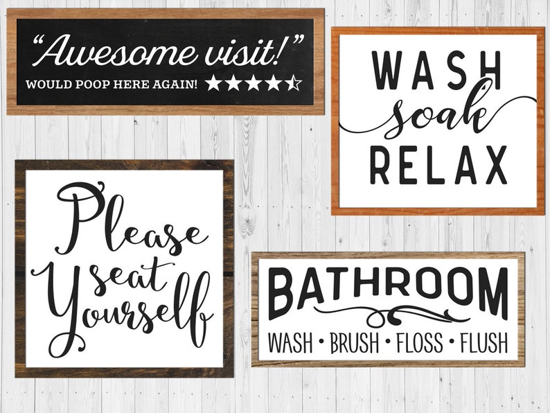 May include: Four wooden signs with black text on a white background. The signs read "Awesome visit!" with five stars, "Please seat yourself", "Wash soak relax", and "Bathroom Wash Brush Floss Flush".