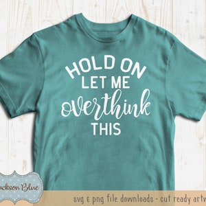 Espera, déjame pensar demasiado en esta descarga SVG. Divertido diseño de camiseta SVG. Cita divertida svg. Camiseta divertida SVG. Archivo svg de cita atrevida.