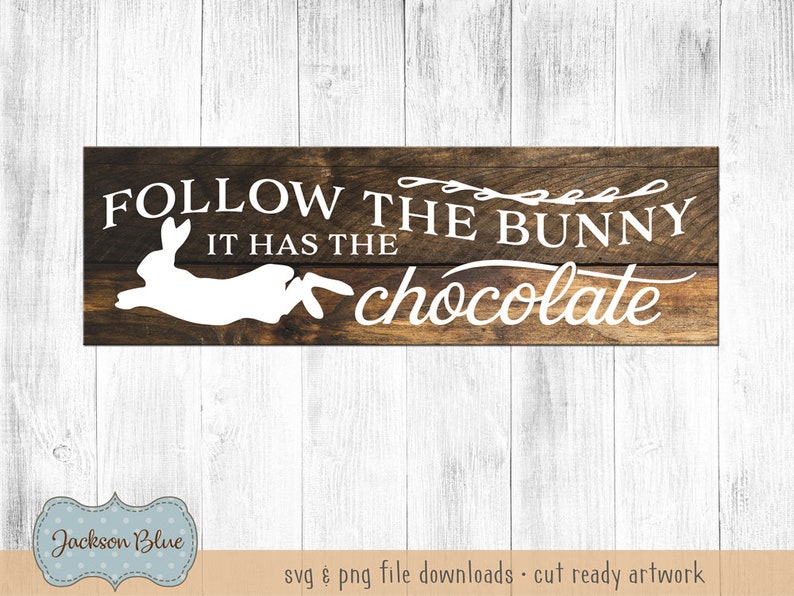 Download Follow the Bunny it Has The Chocolate svg cut file. Easter ...