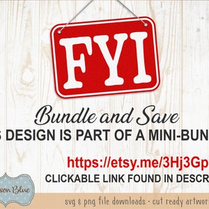 May include: A red sign with white letters that reads "FYI" hanging from a string. The sign is on a white wood background. The text below the sign reads "Bundle and Save THIS DESIGN IS PART OF A MINI-BUNDLE https://etsy.me/3Hj3Gpu CLICKABLE LINK FOUND IN DESCRIPTION svg & png file downloads - cut ready artwork"