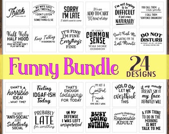 May include: A collection of 24 funny designs with text in black on a white background. The designs are arranged in a grid of 6 rows and 4 columns. The designs include phrases such as "Think", "My wife says I have two faults", "Sorry I'm late", "It's an add to cart kind of day", "I'm not trying to be difficult", "You call them cuss words", "Half holy half hood", "Keep talking", "It's fine I'm fine everything's fine", "If only common sense was more common", "Don't rush me I'm waiting for the last minute", "Do not disturb", "That's a horrible idea", "Feeling IDGAF-ish today", "That's enough todaying for today", "I'm not a control freak", "Hold on let me overthink this", "If my mouth doesn't say it my face definitely will", "I'm not 'anti-social' just selectively social", "Probably late for something", "In my defense I was left unsupervised", "Busy doing nothing", "Cleverly disguised as a responsible adult", "A fun thing to do in the morning is not talk to me".