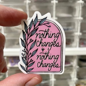 Nothing Changes if Nothing Changes / Recovery / Sobriety Sticker / NA / AA / 12 Step / Steps / Clean / Sober / Recovery Gifts | Holiday