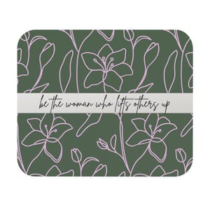Inspirierendes Blumen-Mauspad - "Be the Woman Who Lifts Andere, Schreibtisch Organizer, Bürogeschenk, Wohnkultur, Motivationsgeschenk, weiblich."