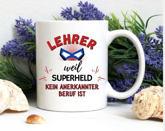 Das Geschenkidee für Lehrer! Keramik Tasse mit Spruch: Lehrer/in weil Superheld/in kein anerkannter Beruf ist.