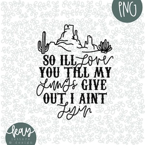 Tyler Childers x All Your’n- I’ll Love You Till My Lungs Give Out- Black&White PNG