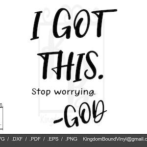 May include: Black and white typography design with the text "I GOT THIS. Stop worrying. -GOD".