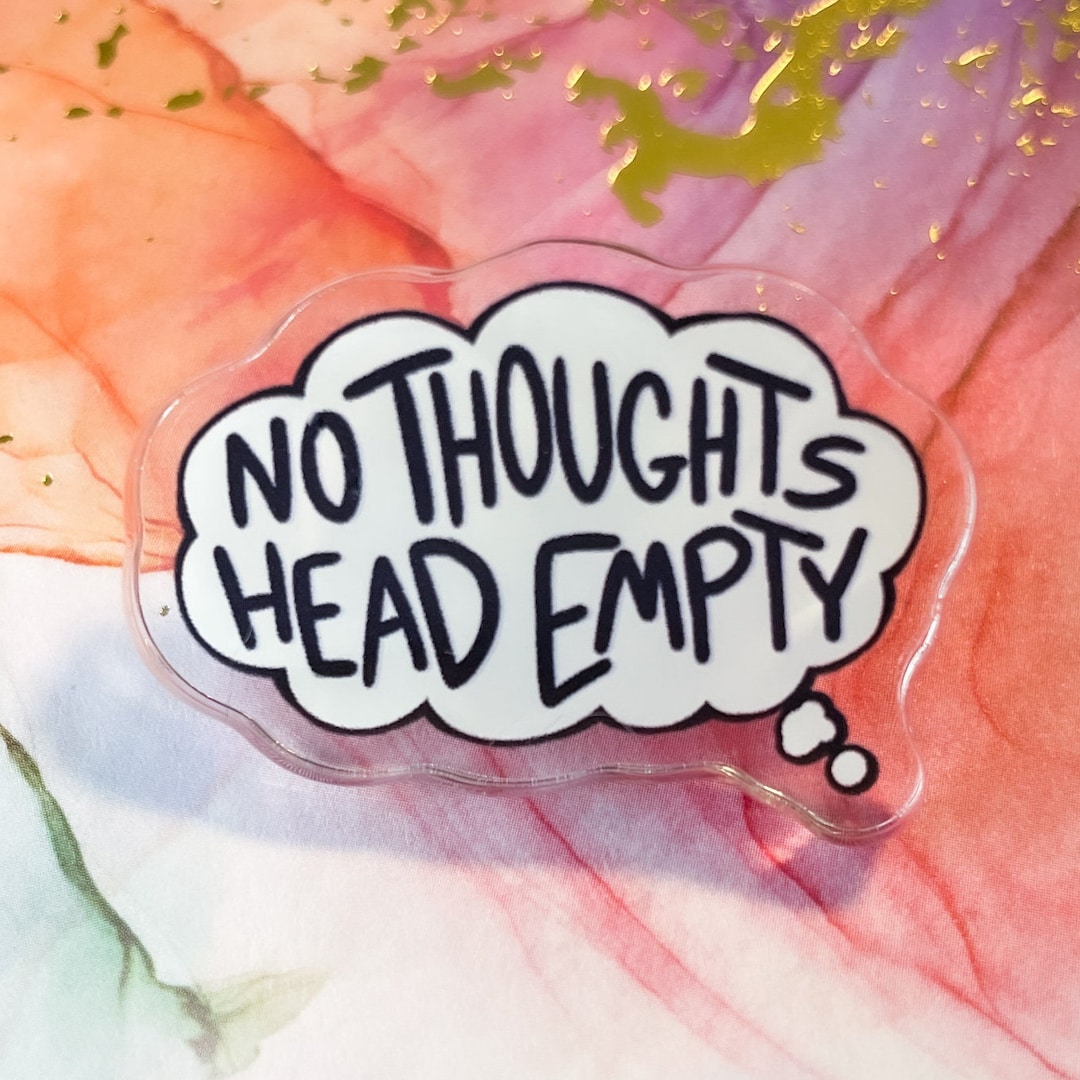 No Thoughts Head Empty 1.5 Acrylic Pin - Etsy