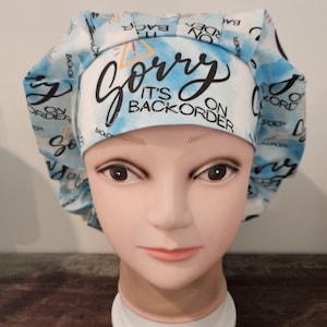 Everything is On Back Order! (2 prints) Surgical scrub bouffant hat
