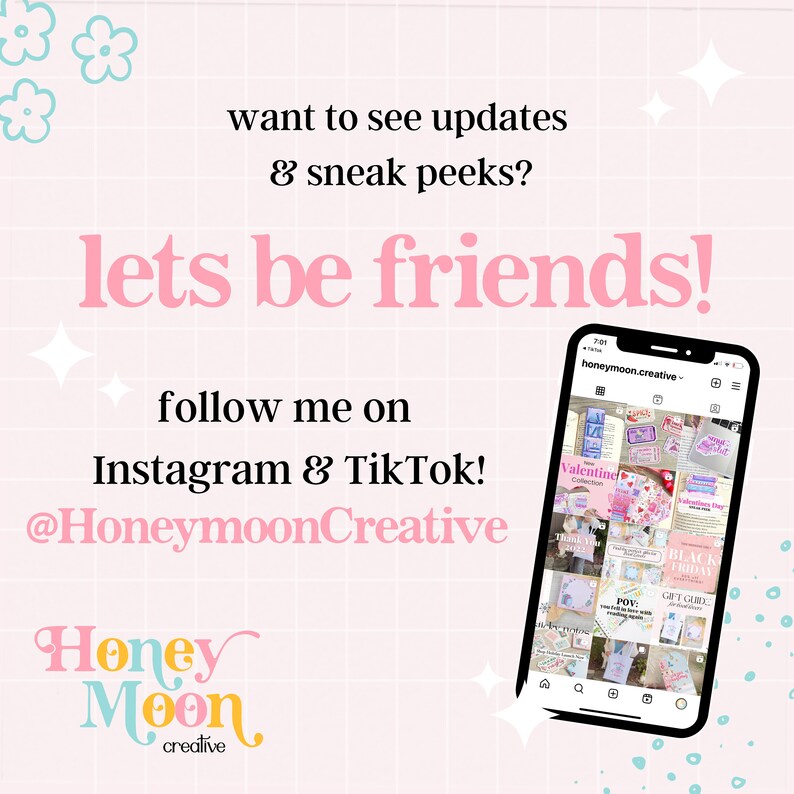May include: Pink and white graphic with the text "lets be friends!" and "follow me on Instagram & TikTok! @HoneymoonCreative". A pink and white logo with the text "Honeymoon creative" is at the bottom. A screenshot of a phone screen shows a grid of images with the text "honeymoon.creative" at the top.