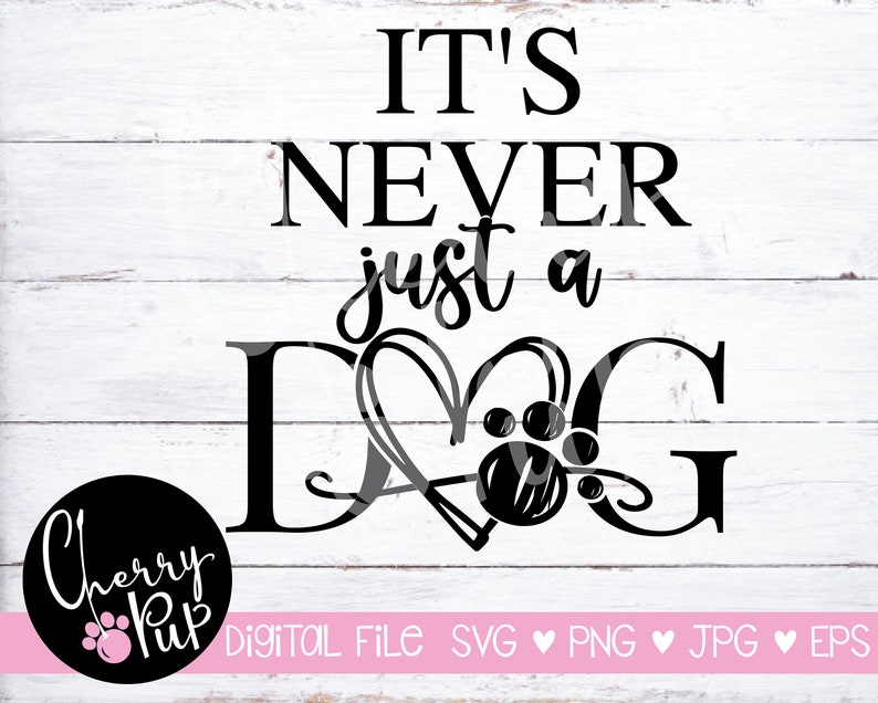 May include: Black and white digital design with the text "IT'S NEVER just a DOG" on a white wood background. The word "DOG" is stylized with a heart and paw print. A pink and black circle with "Cherry Pup" and a paw print is in the lower left.