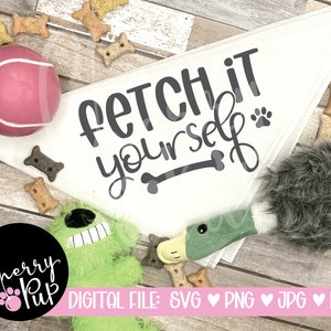 Fetch It Yourself Dog Bandana SVG, Svg Files For Cricut, Png Files, Instant Download, Dog Lover, Dog Mom, Cutting File, Sublimation File
