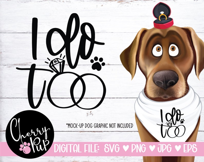 Pode incluir: Um arquivo digital para um design com tema de casamento que apresenta um c&atilde;o de desenho animado usando uma bandana que diz "I do too". O c&atilde;o est&aacute; usando um anel na pata e tem uma caixa de anel na cabe&ccedil;a. O design tamb&eacute;m inclui o texto "I do too" com dois an&eacute;is e uma pegada.