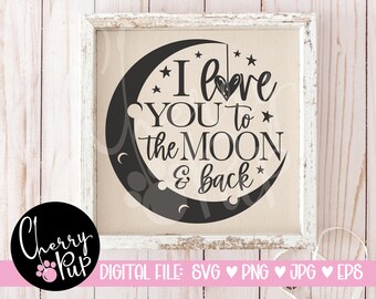 I Love You To The Moon And Back SVG, Instant Digital Download, Gift For Friend, Sublimation PNG File, Heat Transfer Graphic, SVG For Cricut