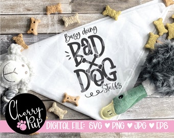Busy Doing Bad Dog Stuffs, SVG For Dog Bandana, Cricut Cutting File For Dog Shirt, Heat Transfer Iron On Graphic, Instant Digital Download