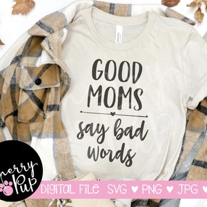 Good Moms Say Bad Words SVG, Svg File For Cricut, Tumbler Design, Gift For Mom, Funny Mom T-shirt, Silhouette PNG Design, Heat Transfer File