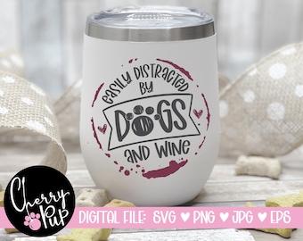 Easily Distracted By Wine And Dogs SVG, SVG Cutting File, Sublimation Png Tumbler Graphic, SVG For Shirt, Instant Download, Gift For Dog Mom