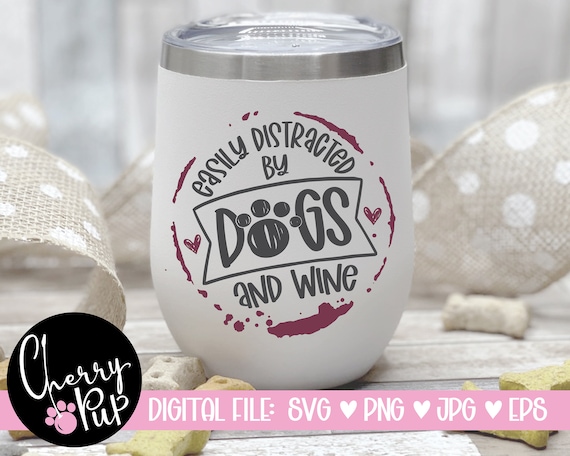 Easily Distracted By Wine And Dogs SVG, SVG Cutting File, Sublimation Png Tumbler Graphic, SVG For Shirt, Instant Download, Gift For Dog Mom