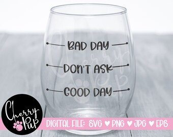Bad Day Don't Ask Good Day SVG, Instant Digital Download, Svg For Wine Tumbler, Funny Tumbler SVG, Gift For Wine Lover, Sublimation Tumbler