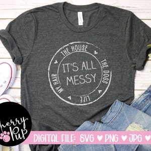It&#39;s All Messy Hair Dogs Life House SVG, Instant Digital Download, SVG For Shirt, Gift For Her, Sublimation PNG File For Tumbler, Cricut Svg