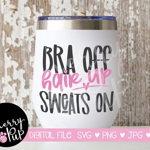 Bra Off Hair Up Sweats On Svg Digital Download, Gift For Her, SVG For Shirt, Sublimation PNG File, Cricut Design Space Cutting Graphic