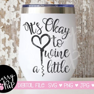 Não há problema em beber um pouco de SVG, download digital instantâneo, SVG para copo de vinho, presente para amante de vinho, arquivo PNG de sublimação, arquivo Cricut Cut
