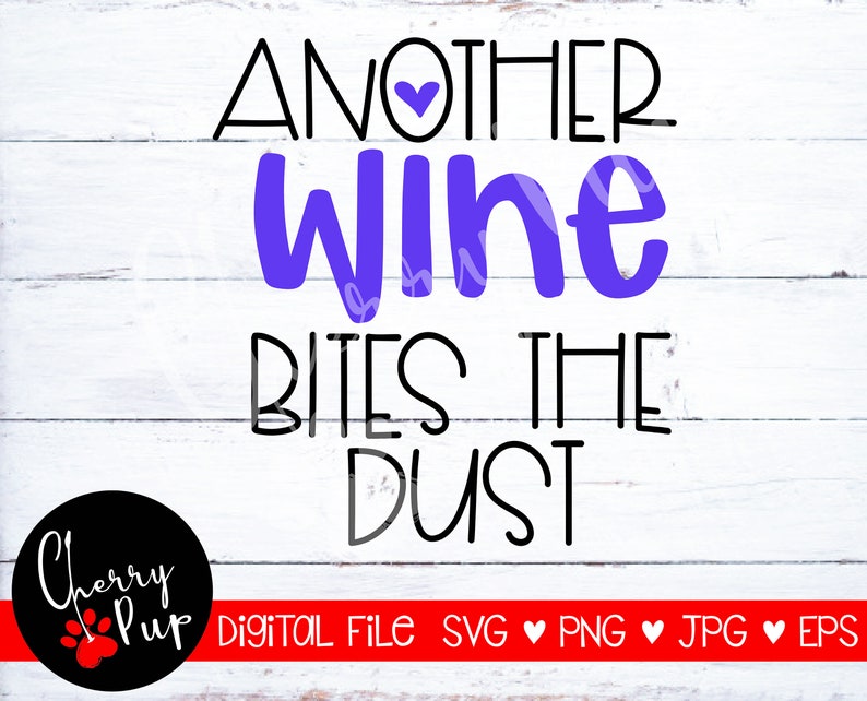 Download Png Files Svg Files For Cricut Funny Wine Svg Another Wine Bites The Dust Svg Tumbler Design Wine Svg Svg For Shirt Cutting File Digital Drawing Illustration Foodoke Com