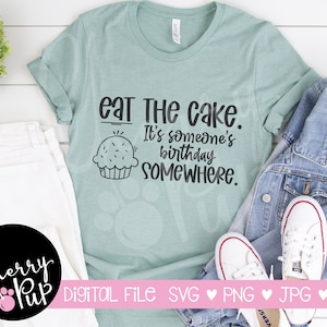 Eat The Cake It&#39;s Someone&#39;s Birthday Somewhere SVG, SVG For Tumbler, Cricut Cutting Design, Instant Digital Download, Funny Svg For Shirt