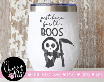 Just Here For The Boos SVG, Instant Digital Download, SVG For Halloween Tumbler, Cricut Cutting File, Halloween Sublimation PNG Graphic