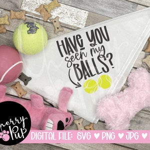 ¿Has visto mis bolas SVG para perro Bandana, descarga digital instantánea, SVG divertido para camisa de perro, amante de los perros SVG, hierro en gráfico de transferencia de calor
