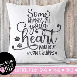 Sommige dingen vullen je hart zonder te proberen SVG, Instant Digitale Download, Cadeau voor hondenliefhebber, Hond Teken SVG voor thuis, Cricut Cutting Graphic