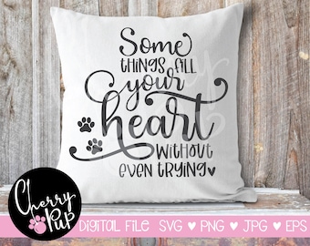 Some Things Fill Your Heart Without Trying SVG, Instant Digital Download, Gift For Dog Lover, Dog Sign SVG For Home, Cricut Cutting Graphic