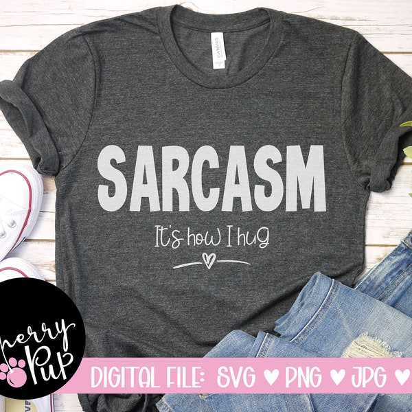 Sarcasm Is How I Hug Svg, Cricut SVG File, SVG For Shirt, Heat Transfer Iron On, Cricut Design Space Cutting Graphic, Instant Download,