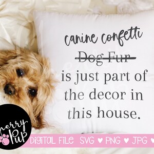 Canine Confetti is slechts een deel van het decor SVG digitale download, cadeau voor hondenliefhebber, Cricut ontwerpbestanden, Instant Download, SVG voor kussen