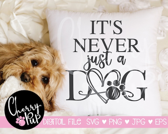 Never Just A Dog Svg, Printable Dog Art, Svg For Shirts, Instant Download, Cricut Design For Tumblers, Dog Sublimation File, Iron On Design
