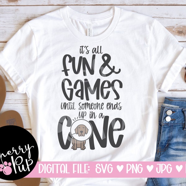 It's All Fun And Games Until Someone Ends Up In A Cone SVG, Instant Digital Download, Funny SVG For Shirt, Sublimation Png File, Iron On Svg