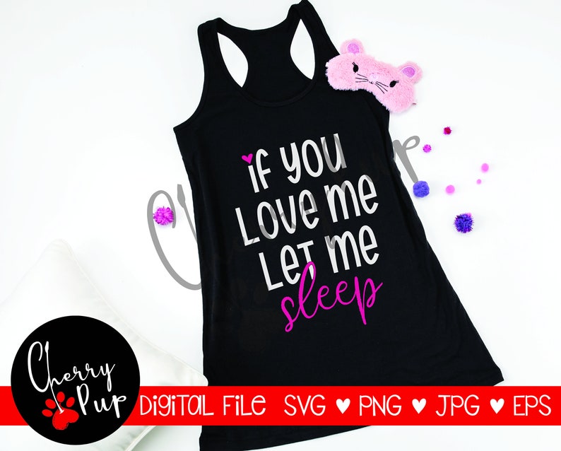 Funny T Shirt Design Napping Svg Png Files Svg Files For Cricut If You Love Me Let Me Sleep Svg Tired Svg Funny Pajamas Svg Drawing Illustration Digital Lifepharmafze Com