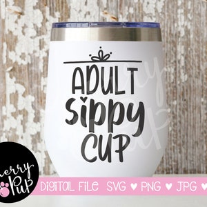 Adult Sippy Cup Svg, SVG For Wine Tumbler, Instant Digital Download, Gift For Wine Lover, Cricut Design Space Graphic, Sublimation PNG File