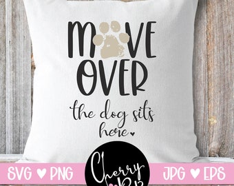 Move Over The Dog Sits Here Svg, Svg Files For Cricut, Pillow Cover, Dog Lover Gift, Dog Svg, Instant Download, Sublimation Dog Design