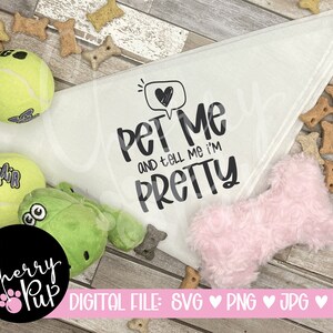 Pet Me & Tell Me I&#39;m Pretty Dog Bandana SVG, Silhouette Designs, Dog Mom, Bandana Cutting File, Dog SVG, Dog Shirt, Bandana Sublimation File
