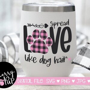Diffondi l'amore come file digitale di peli di cane, file in formato Svg per Cricut, cane in formato Svg, file di sublimazione, Tumbler Design, Svg per camicia, Svg per bicchieri