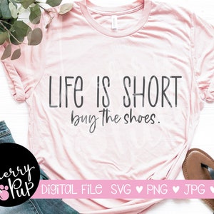 Archivos Svg para Cricut, La vida es corta Compre los zapatos SVG, Diseños de silueta, Svg para camisa, Descarga instantánea, Zapato SVG, Diseños para Cricut