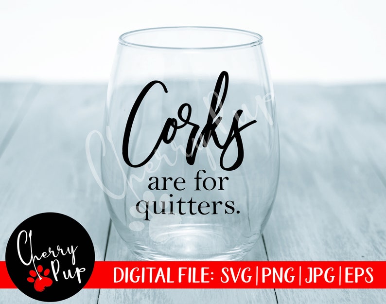 Download Corks Are For Quitters SVG Cork SVG Wine Glass Design Wine ...
