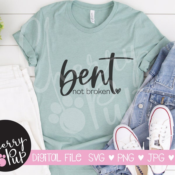 Bent Not Broken SVG, Instant Digital Download, Cricut Cutting File, Gift For Her, Heat Transfer Iron On Graphic, SVG For Shirt, Cricut SVG