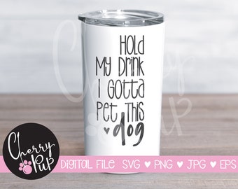 Svg Files For Cricut, Png Files, Hold My Drink I Gotta Pet This Dog Svg, Cutting File, Tumbler Design, Dog Lover Svg, Dog Svg