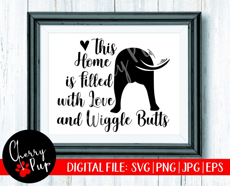 Download This Home Is Filled With Love And Wiggle Butts SVG Dog ...