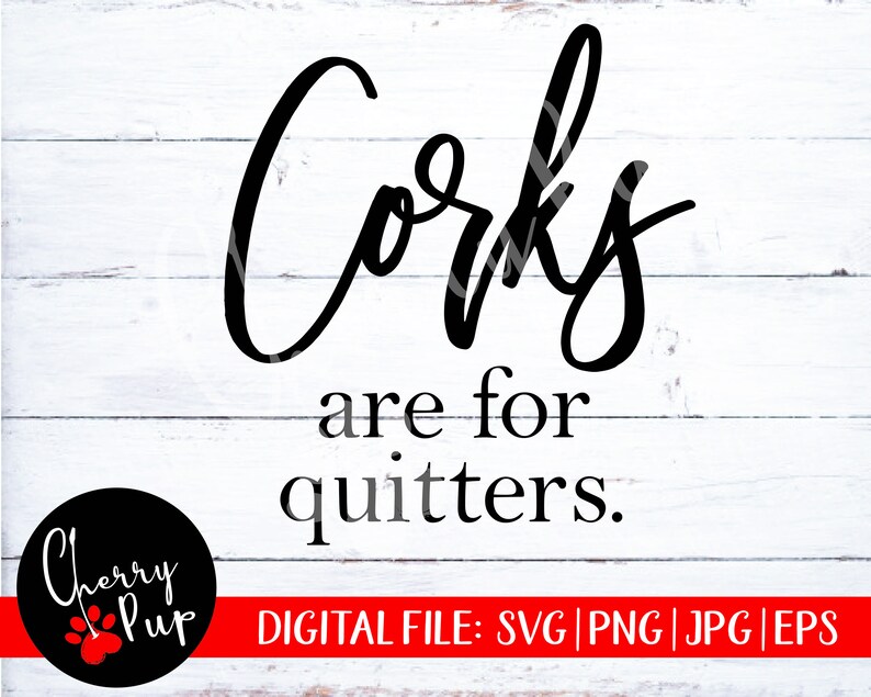 Download Corks Are For Quitters SVG Cork SVG Wine Glass Design Wine ...
